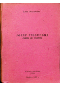 Józef Piłsudski Jakim go znałem