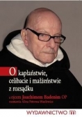 O kapłaństwie celibacie i małżeństwie z rozsądku