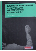Zawodowe kompetencje  nauczycielskie w perspektywie biograficznej