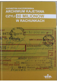Archiwum Kajetana czyli 80 milionów w rachunkach
