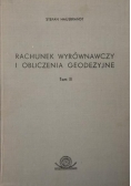 Rachunek wyrównawczy i obliczenia geodezyjne. T. II