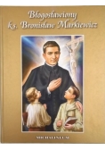 Błogosławiony ks. Bronisław Markiewicz (1842-1912)