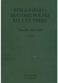 Bibliografia historii Polski XIX i XX wieku Tom III Wolumen 1