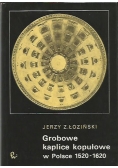 Grobowe kaplice kopułowe w Polsce 1520 1620