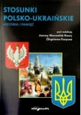 Stosunki polsko - ukraińskie. Historia i pamięć