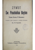 Żywot Św Paschalisa Baylon 1913 r
