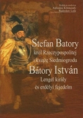 Stefan Batory król Rzeczypospolitej i książę Siedmiogrodu