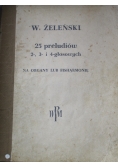25 preludiów 2 3 i 4 głosowych na organy lub fisharmonię