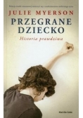 Przegrane dziecko. Historia prawdziwa