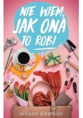 Nie wiem jak ona to robi