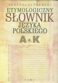 Etymologiczny słownik języka polskiego, T.I-II