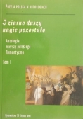 I ziarno duszy nagie pozostało. Antologia wierszy polskiego Romantyzmu, Tom I