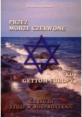 Przez morze czerwone ku gettom Europy Część 3