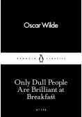 Only Dull People Are Brilliant at Breakfast