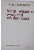 Jankowski Janusz - Wagi i ważenie wysokiej dokładności