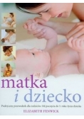 Matka i dziecko: praktyczny przewodnik dla rodziców. Od poczęcia do 3 roku życia dziecka