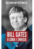 Niecierpliwy optymista. Bill Gates o sobie i świecie
