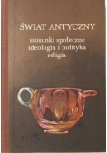 Świat antyczny stosunki społeczne ideologia i polityka religia