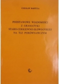 Podstawowe wiadomości z gramatyki staro cerkiewno słowiańskiej na tle porównawczym