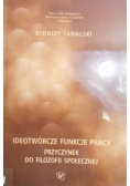 Tanalski Dionizy - Ideotwórcze funkcje pracy. Przyczynek do filozofii społecznej