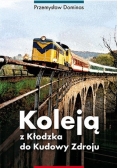 Koleją z Kłodzka do Kudowy Zdroju