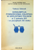 Sobczak Tadeusz - Konsumpcja żywnościowa chłopska w Królestwie Polskim w 2 połowie XIX i w początkach XX wieku