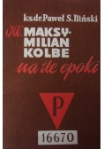 Święty Maksymilian Maria Kolbe na tle epoki