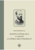 Kwestia społeczna w prasach  Ludwika Krzywickiego