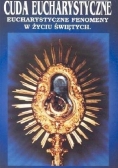 Cuda Eucharystyczne: Eucharystyczne fenomeny w życiu świętych