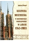 Kultura muzyczna w Archidiecezji wrocławskiej w latach 1945 - 2003
