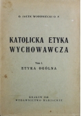 Katolicka etyka wychowawcza Tom I 1948 r.