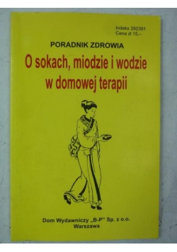 O sokach, miodzie i wodzie w domowej terapii