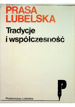 Prasa lubelska. Tradycje i współczesność