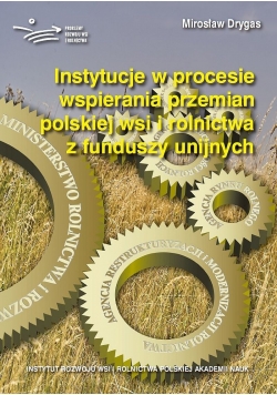 Instytucje w procesie wspierania przemian polskiej wsi i rolnictwa funduszy unijnych