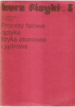 Kurs fizyki tom 3. Procesy falowe, optyka, fizyka atomowa i jądrowa