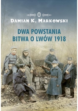 Dwa powstania Bitwa o Lwów 1918