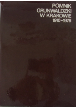 Na chwałę Narodu. Pomnik grunwaldzki w Krakowie  1910-1976