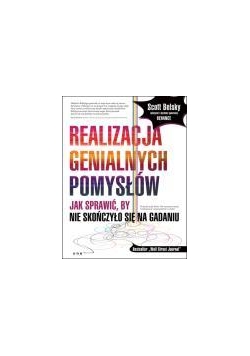 Realizacja genialnych pomysłów. Jak sprawić, by...