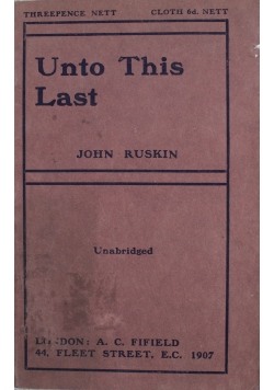 Unto This Last 1907 r.
