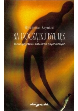 Na początku był lęk. Teoria psychiki i zaburzeń psychicznych