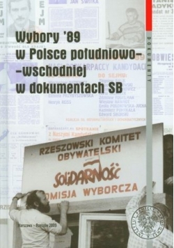 Wybory 89 w Polsce południowo-wschodniej w dokumentach SB. Seria: Dokumenty