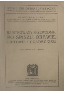 Ilustrowany przewodnik po Spiszu,Orawie,Liptowie i Czadeckiem, 1911 r.