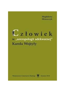 Człowiek w antropologii adekwatnej Karola Wojtyły