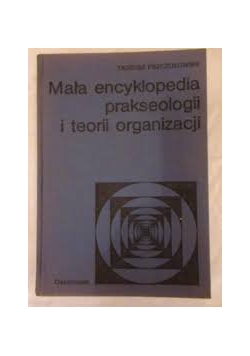 Mała encyklopedia prakseologii i terii organizacji
