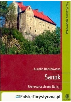 Sanok. Słoneczna strona Galicji