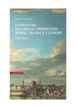 Literatura polskiego oświecenia wobec tradycji i Europy Studia,nowa