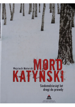 Mord Katyński Siedemdziesiąt lat drogi do prawdy