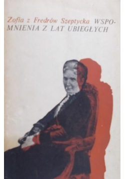 Zofia z Fredrów Szeptycka - Wspomnienia z lat ubiegłych
