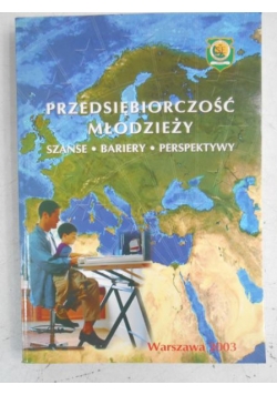 Przedsiębiorczość młodzieży. Szanse, bariery, perspektywy