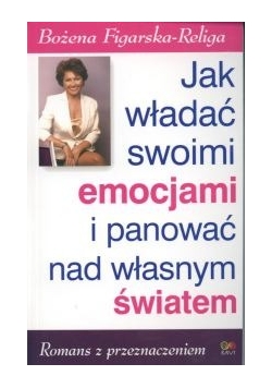 Jak władać swoimi emocjami i panować nad własnym światem